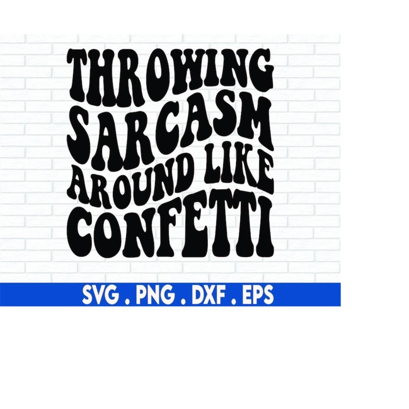 MR-6102023223120-throwing-sarcasm-around-like-confetti-svg-funny-quotes-svg-image-1.jpg