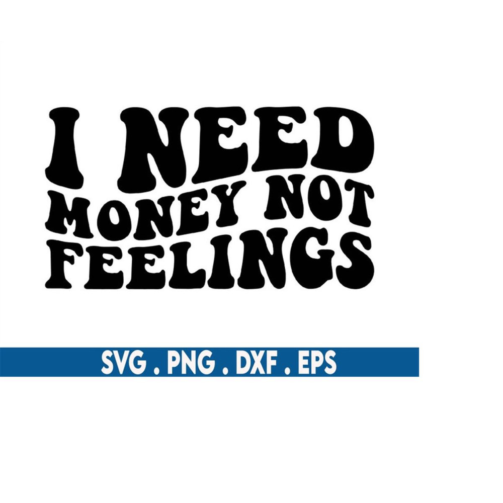 MR-6102023223320-i-need-money-not-feelings-svgsarcasm-svgdesigner-svgi-need-image-1.jpg