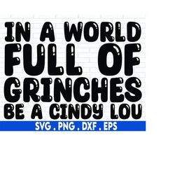 in a world full of grinches be a cindy lou svg cut file, funny christmas holiday shirt svg, for cricut, for silhouette