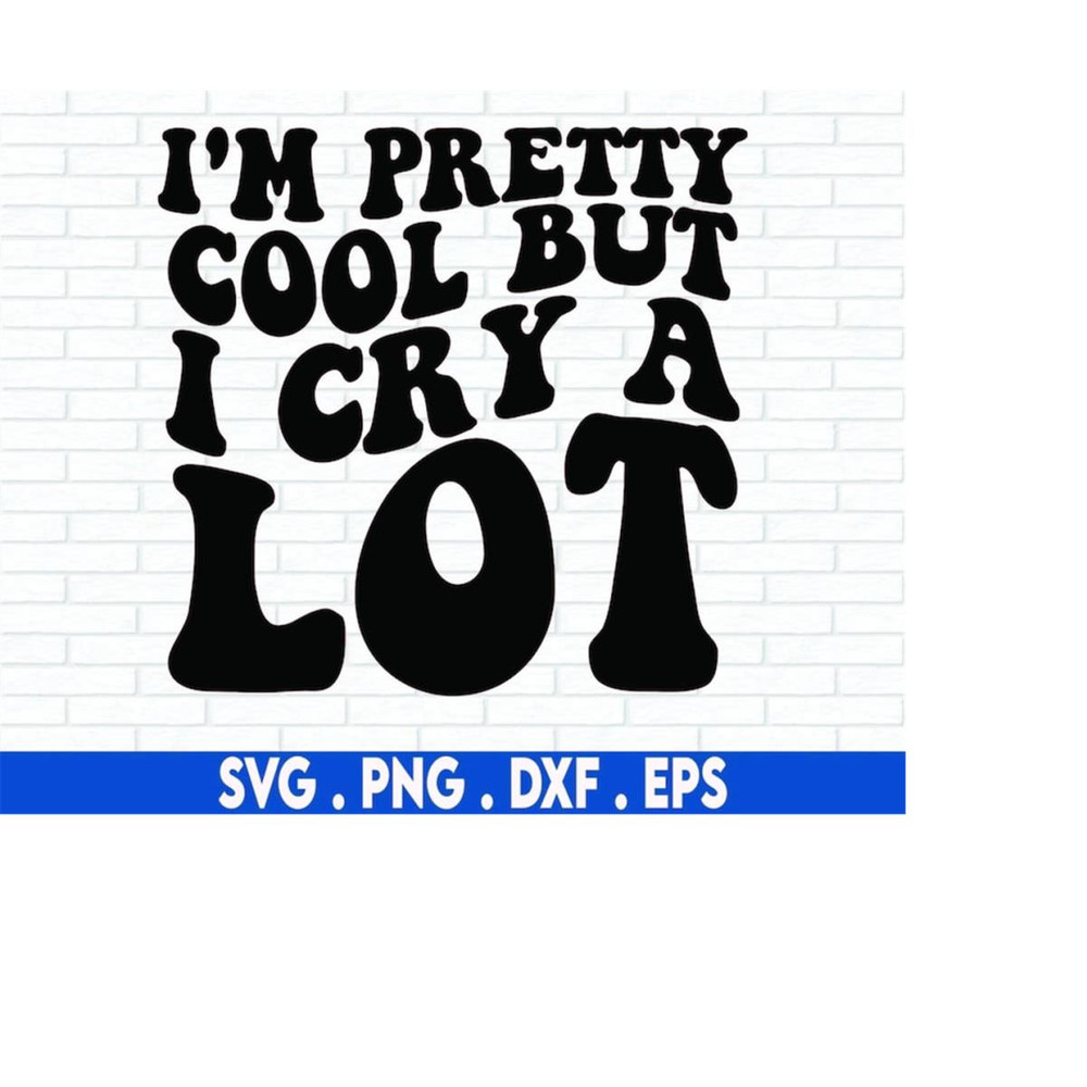 MR-610202322427-im-pretty-cool-but-i-cry-a-lot-svg-funny-women-shirt-image-1.jpg