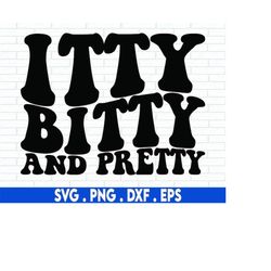 itty bitty and pretty svg, boy girl svg, wavy stacked svg, silhouette, gift for kid svg, mom life svg, kids t-shirt svg,