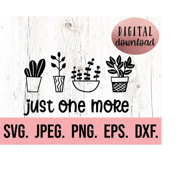 MR-6102023224512-just-one-more-plant-svg-plant-mom-svg-cricut-cut-file-image-1.jpg