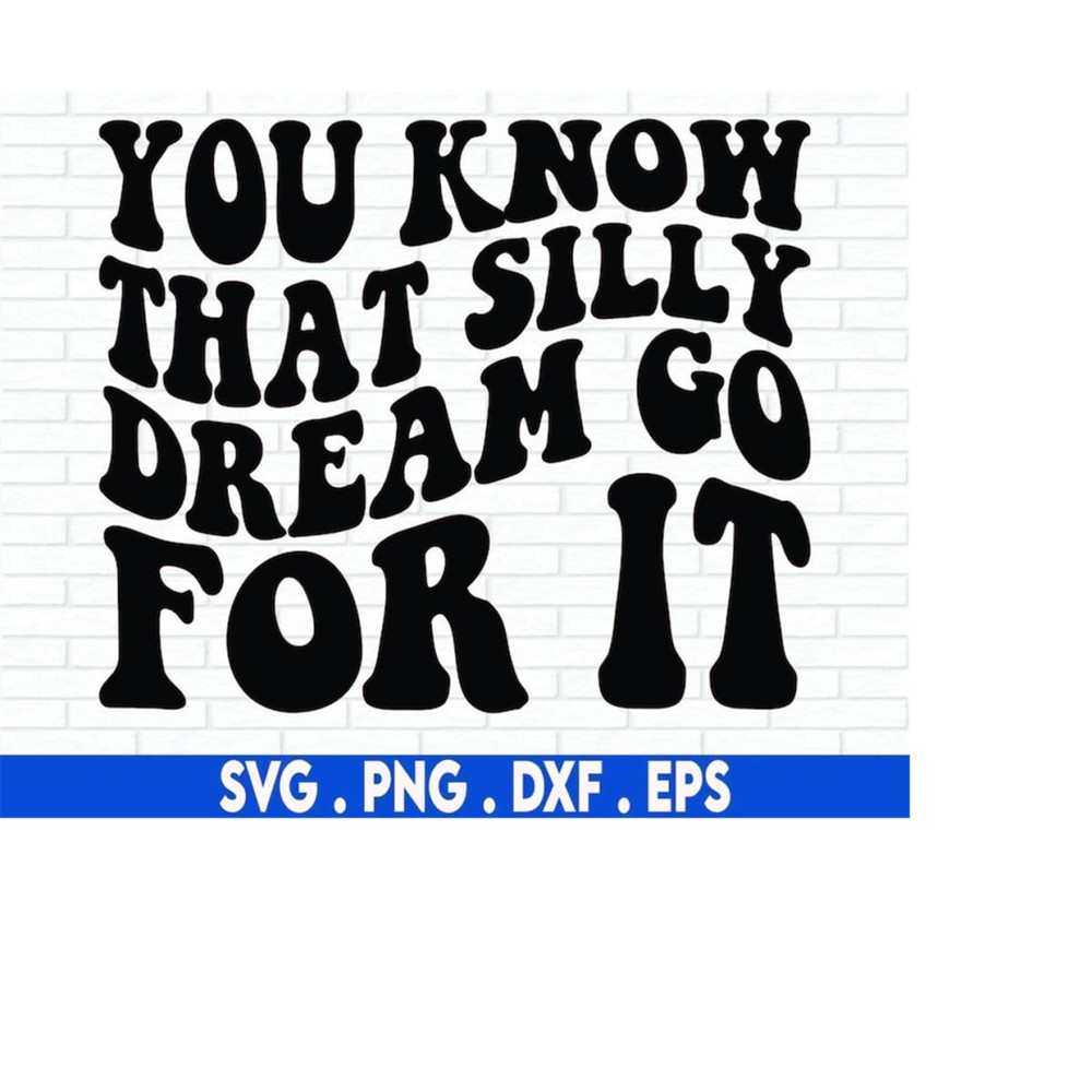 MR-610202322471-you-know-that-silly-dream-go-for-it-svg-cut-file-positive-image-1.jpg