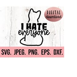 i hate everyone svg - cat mom digital download - cricut cut file - silhouette - cat mama - cat lover svg - cat lady clip