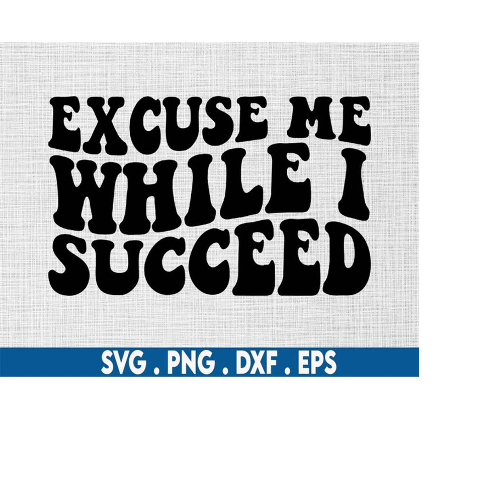 MR-6102023232147-excuse-me-while-i-succeed-svg-entrepreneur-svg-ceo-svg-image-1.jpg
