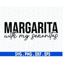 margarita with my senoritas svg, tequila svg, alcohol svg, day drinking svg, funny wine svg, champagne svg, drunk svg, m