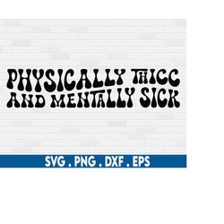 physically thicc and mentally sick svg, bipolar svg, manic svg, mental health svg, anxiety svg, adhd svg, depression svg