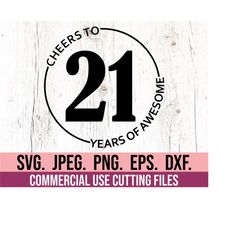 cheers to twenty one years of awesome svg - 21st birthday svg - digital download - cricut cut file - hello 21 - finally