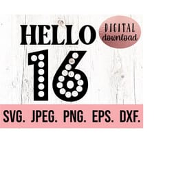 hello sixteen svg - 16th birthday girl svg - sweet sixteen png - digital download - cricut cut file - hello 16 svg - 16t
