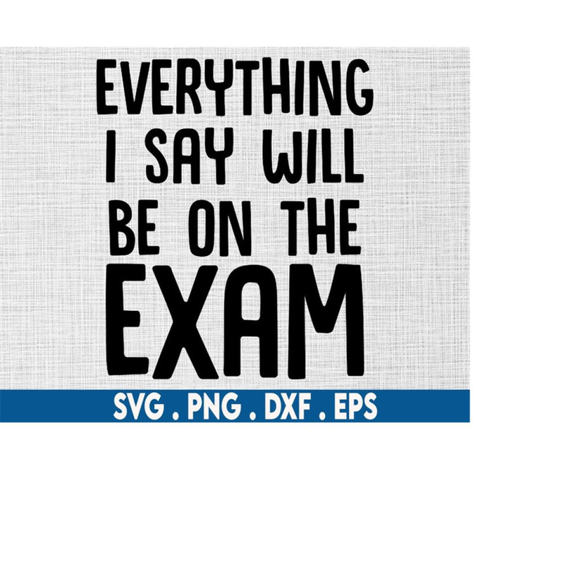 MR-71020230113-teacher-life-svg-everything-i-say-will-be-on-the-exam-svg-image-1.jpg