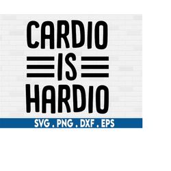cardio is hardio svg, funny cardio svg, funny gym svg, funny fitness svg, funny exercise svg, sarcasm svg, funny workout