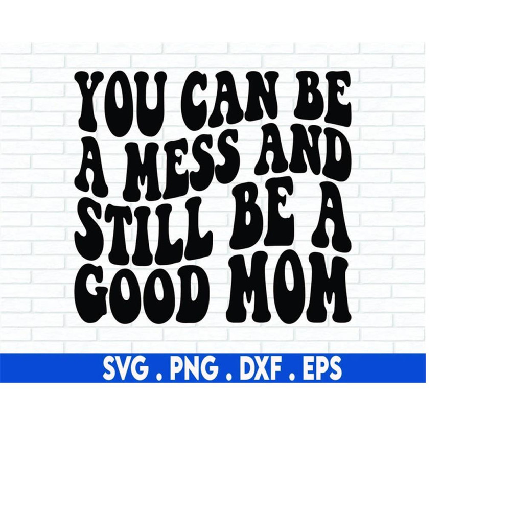 MR-710202301010-you-can-be-a-mess-and-still-be-a-good-mama-mom-mommy-svg-mama-image-1.jpg