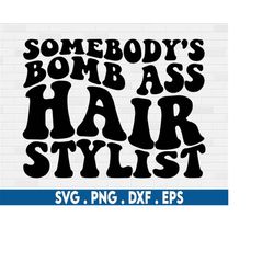 somebody's bomb ass hair stylist svg, somebody's bomb ass png, hair stylist svg, wavy text svg, trendy shirt svg, digita
