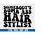 MR-710202301620-somebodys-bomb-ass-hair-stylist-svg-somebodys-bomb-image-1.jpg