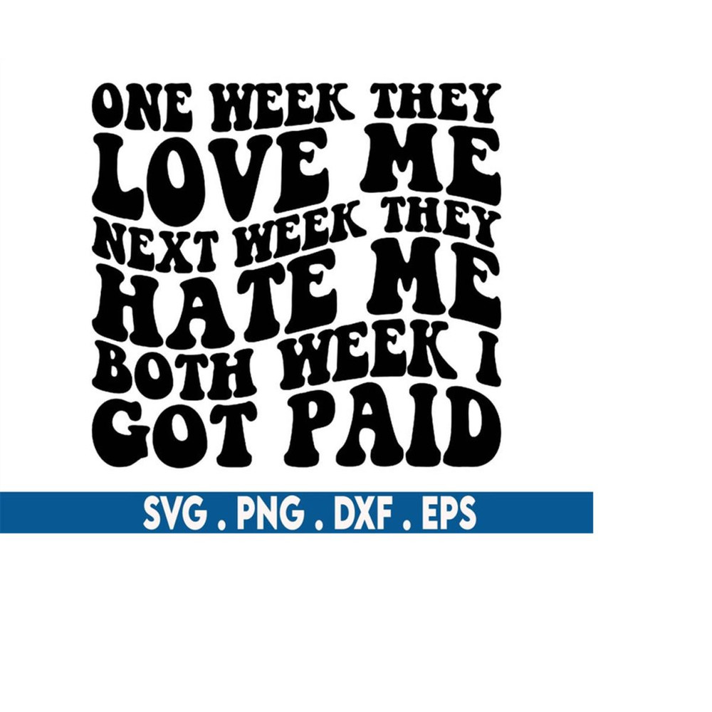 MR-710202301658-one-week-they-love-mehustle-svgpaycheck-svgone-week-they-image-1.jpg