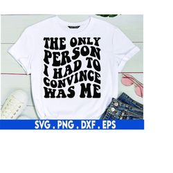 the only person i had to convince was me svg, focused svg, determined svg, hustler svg, entrepreneurship svg, girl boss