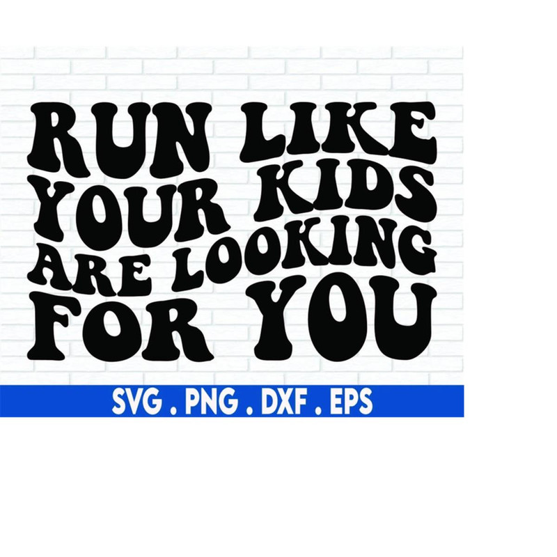 MR-71020230267-run-like-your-kids-are-looking-for-you-svgmom-quotes-svgmom-image-1.jpg