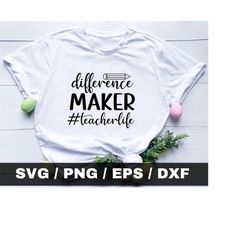 difference maker svg, teacher life svg, teacher quotes shirt gift svg, png, dfx, cricut cut file, difference maker teach