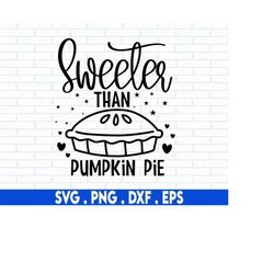 sweeter than pumpkin pie svg, fall svg, pumpkin patch svg, fall shirt svg, spice svg,pumpkin pie svg png, pumpkin svg