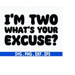 i'm two what's your excuse svg, two svg, two year old svg, toddler svg, funny toddler svg, 2 year old svg, toddler shirt
