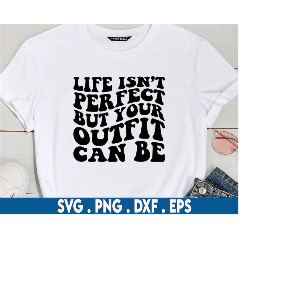 MR-710202303859-life-is-not-perfect-but-your-outfit-can-be-svg-outfit-svg-image-1.jpg