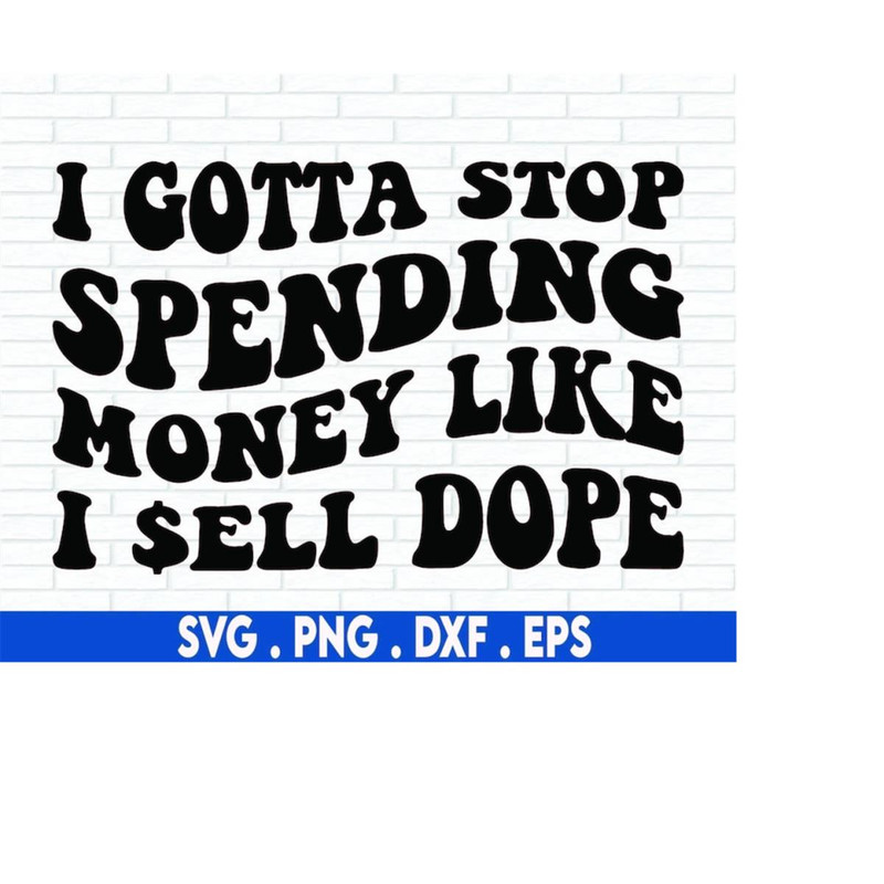MR-710202304056-i-gotta-stop-spending-money-like-i-sell-svg-sarcasm-svg-image-1.jpg