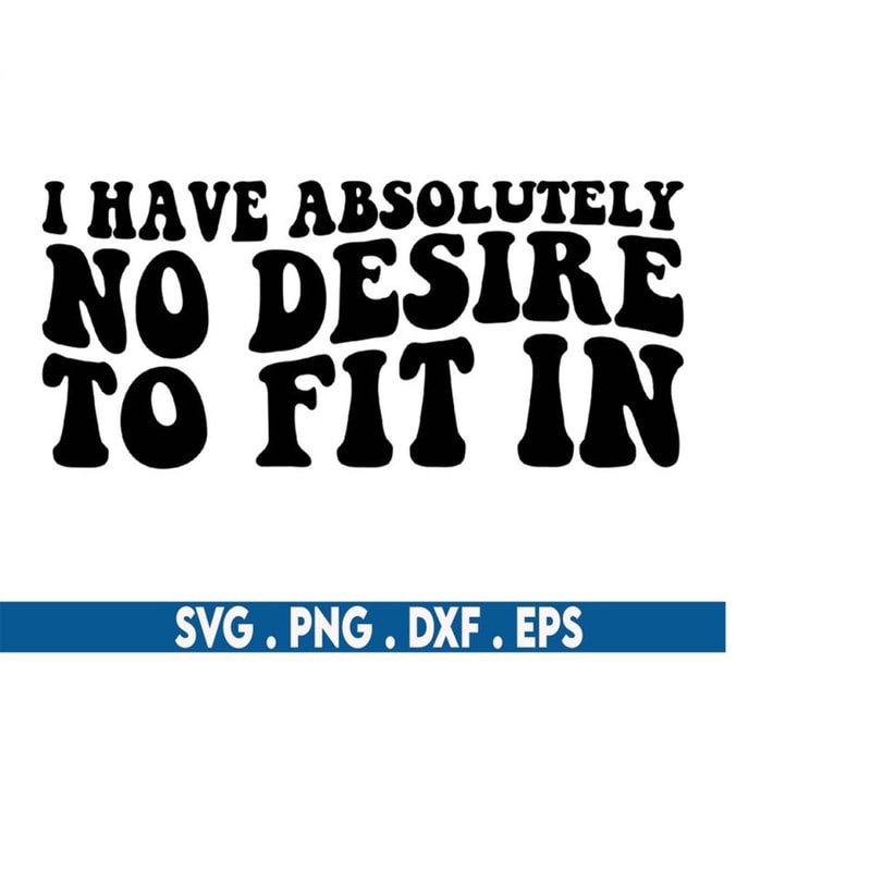 MR-710202304551-i-have-absolutely-no-desire-to-fit-inmotivational-svggirl-image-1.jpg