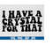 MR-710202305030-i-have-a-crystal-for-that-svgwitchcraft-svgwitchy-image-1.jpg