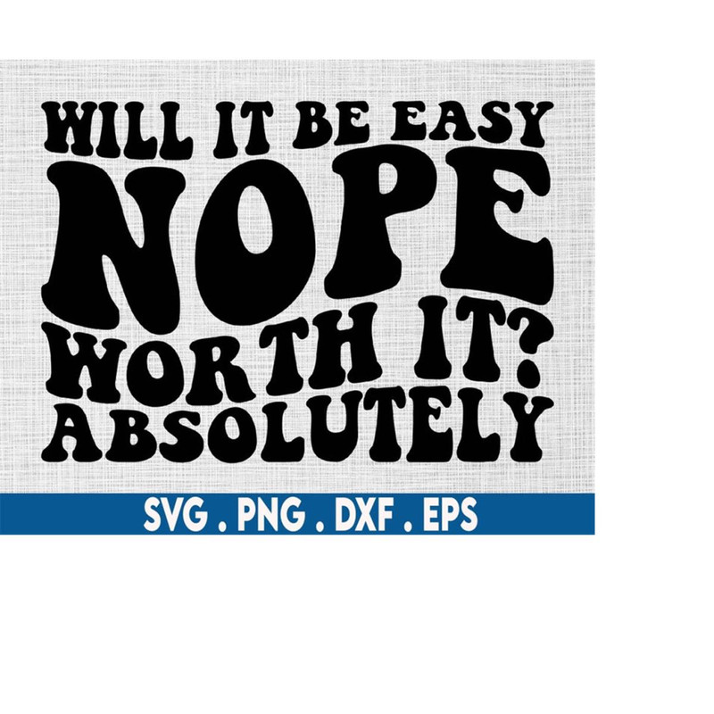 MR-710202305452-will-it-be-easy-nope-worth-it-absolutely-svg-hustle-svg-image-1.jpg