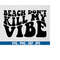 MR-710202305724-beach-dont-kill-my-vibe-svg-summer-svg-summer-vacation-image-1.jpg