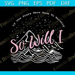 so will i, if the stars were made to worship svg
