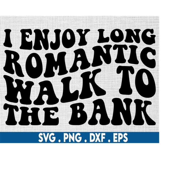 MR-71020231458-i-enjoy-long-romantic-walk-to-the-bank-svg-high-maintenance-image-1.jpg