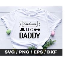handsome just like daddy svg, baby svg, baby boy svg, baby onesie svg, newborn svg, new baby svg, toddler svg, handsome