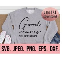 good moms say bad words svg - digital download - cricut file - mom funny svg - mom life shirt - bad moms club - funny qu
