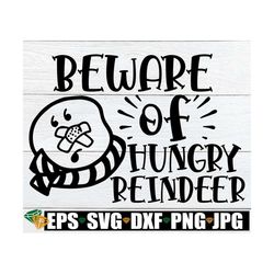 Beware Of Hungry Reindeer, Christmas svg, Funny Kids Christmas Shirt svg, Funny Kids Christmas svg, Funny Christmas, Cut