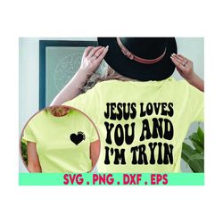 Jesus loves you and i'm tryin', funny spiritual svg, sassy png, funny jesus, sassy svg, retro wavy png, funny christian