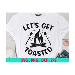 let's get toasted svg, camping hoodie svg, camping life svg, happy camper svg, camping shirt svg, hiking svg, adventure