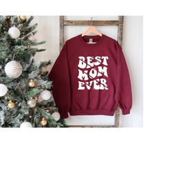 best mom ever shirt, mama sweatshirt, mother's day shirt, mom t-shirt, mommy sweat, best mom tee, new mom tee