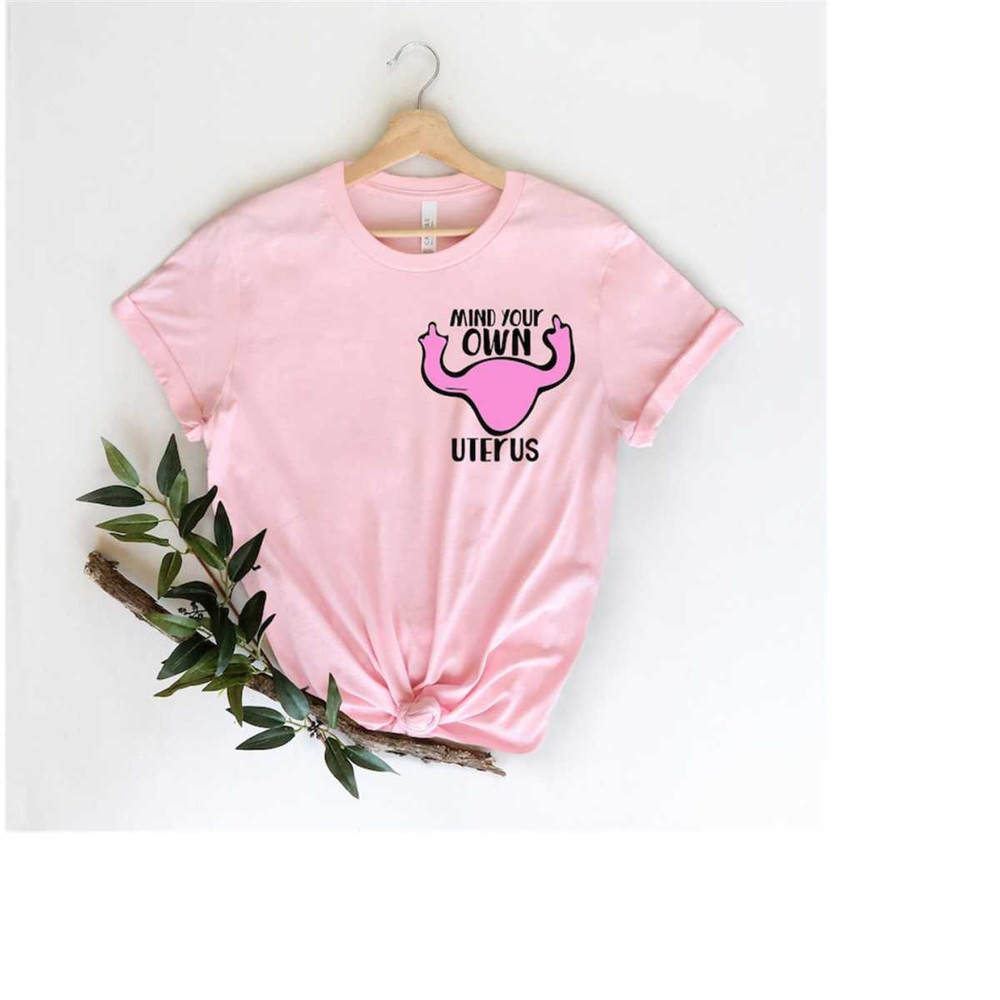 MR-71020238231-mind-your-own-uterus-shirt-womens-pro-choice-feminism-image-1.jpg