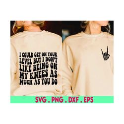 i could get on your level but i don't like being on my knees as much as you do png svg, adult humor svg motivational sub