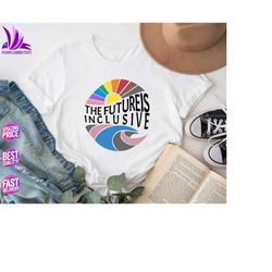 lgbtq shirt, the future is inclusive shirt, rainbow pride shirt, trans rights shirt, gay pride shirt, the future is quee