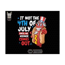 it's not the 4th of july until my wiener comes out png, funny hot dog png, party in the usa png, american hotdog png, fu