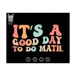 It's A Good Day To Do Math Svg, Math Svg, Math Teacher Svg, Teacher Sweatshirt, Inspirational Teacher Svg, Retro teacher
