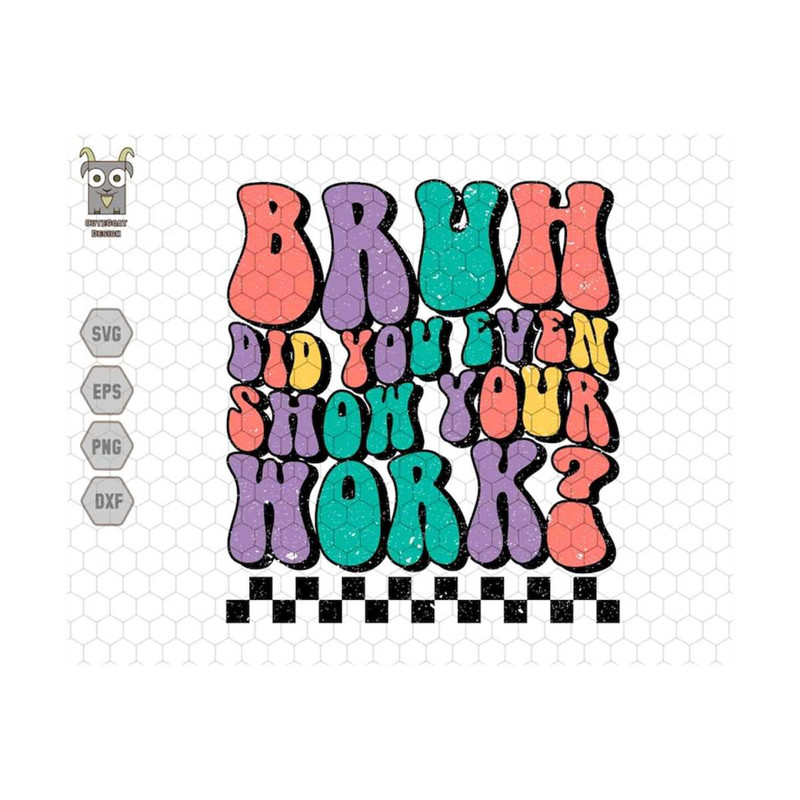 MR-710202392524-bruh-did-you-even-show-your-work-svg-back-to-school-svg-image-1.jpg