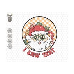 i saw that svg, trendy christmas, holiday winter svg, christmas shirt, retro christmas, santa clause svg, hippie xmas sv
