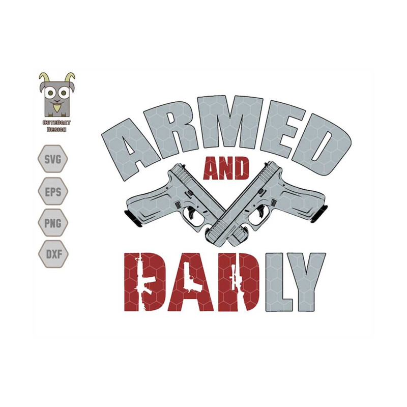 MR-71020239336-armed-and-dadly-svg-fathers-day-svg-dad-joke-svg-gun-image-1.jpg