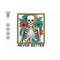MR-710202394813-never-better-skeletons-halloween-svg-skeletons-halloween-svg-image-1.jpg