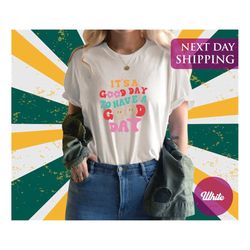 it's a good day to have a good shirt, motivational shirt, positive gift shirt, inspirational shirt, funny t-shirt, perso