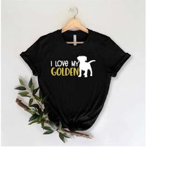 i love my golden shirt, golden dog shirt, golden retriever shirt, golden owner