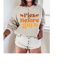 pies before guys, funny thanksgiving shirt, thanksgiving tee, fall sweatshirt, pumpkin pie tee, autumn shirt, fall crewn